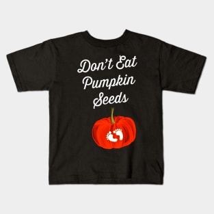 Dont Eat Pumpkin Seeds Maternity Kids T-Shirt